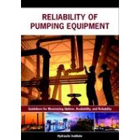Reliability of Pumping Equipment - Guidelines for Maximizing Uptime, Availability and Reliability