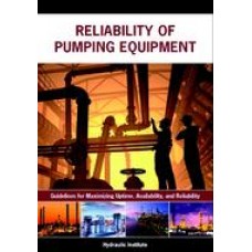 Reliability of Pumping Equipment - Guidelines for Maximizing Uptime, Availability and Reliability