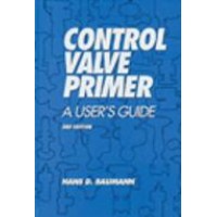Control Valve Primer : A User&#x27;s Guide