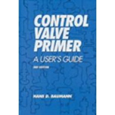 Control Valve Primer : A User&#x27;s Guide