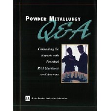 Powder Metallurgy Q&amp;A, Consulting the Experts with Practical P/M Questions &amp; Answers