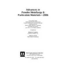 Advances in Powder Metallurgy &amp; Particulate Materials-2006