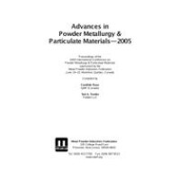 Advances in Powder Metallurgy &amp; Particulate Materials-2005
