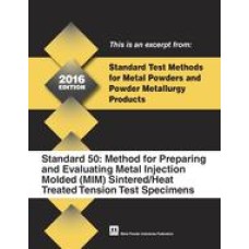 Standard Test Method 50: Method for Preparing and Evaluating Metal Injection Molded (MIM) Sintered/Heat Treated Tension Test Specimens