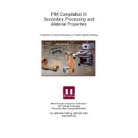 PIM Compilation III - Secondary Processing and Material Properties - A collection of technical literature on Powder Injection Molding, 2007 Edition